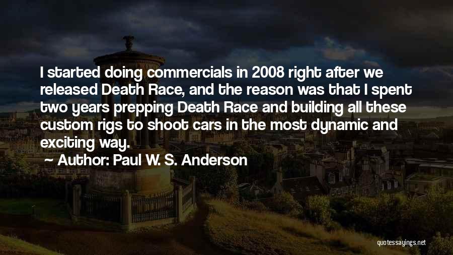 Paul W. S. Anderson Quotes: I Started Doing Commercials In 2008 Right After We Released Death Race, And The Reason Was That I Spent Two