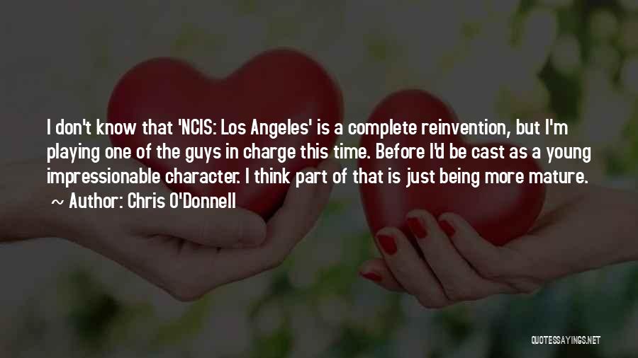 Chris O'Donnell Quotes: I Don't Know That 'ncis: Los Angeles' Is A Complete Reinvention, But I'm Playing One Of The Guys In Charge