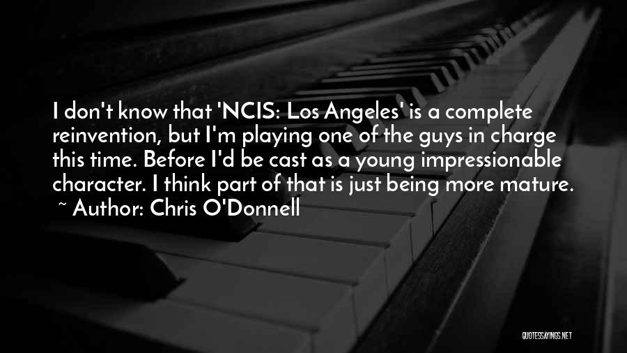 Chris O'Donnell Quotes: I Don't Know That 'ncis: Los Angeles' Is A Complete Reinvention, But I'm Playing One Of The Guys In Charge