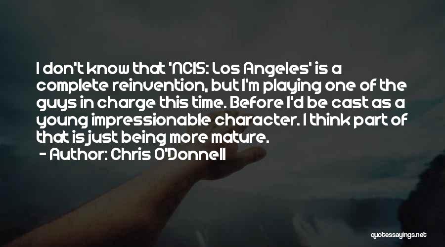 Chris O'Donnell Quotes: I Don't Know That 'ncis: Los Angeles' Is A Complete Reinvention, But I'm Playing One Of The Guys In Charge