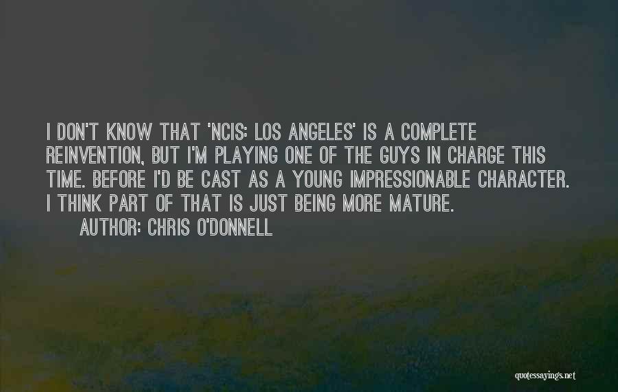 Chris O'Donnell Quotes: I Don't Know That 'ncis: Los Angeles' Is A Complete Reinvention, But I'm Playing One Of The Guys In Charge