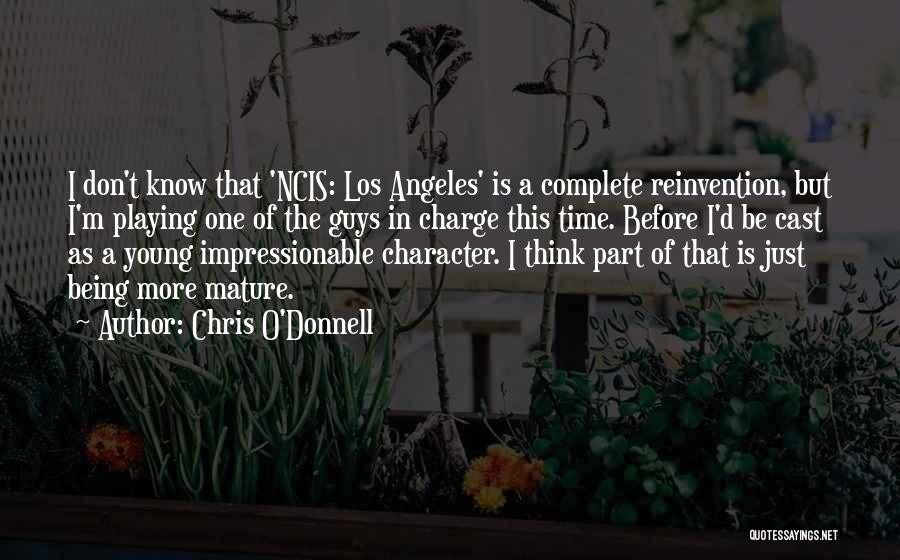 Chris O'Donnell Quotes: I Don't Know That 'ncis: Los Angeles' Is A Complete Reinvention, But I'm Playing One Of The Guys In Charge