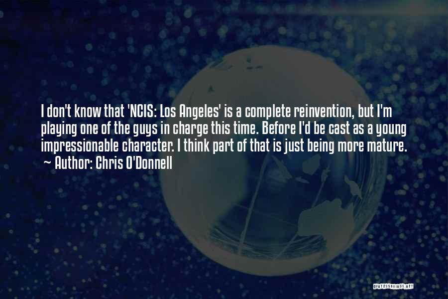 Chris O'Donnell Quotes: I Don't Know That 'ncis: Los Angeles' Is A Complete Reinvention, But I'm Playing One Of The Guys In Charge