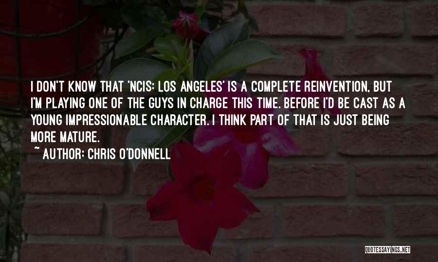 Chris O'Donnell Quotes: I Don't Know That 'ncis: Los Angeles' Is A Complete Reinvention, But I'm Playing One Of The Guys In Charge