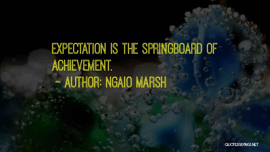 Ngaio Marsh Quotes: Expectation Is The Springboard Of Achievement.