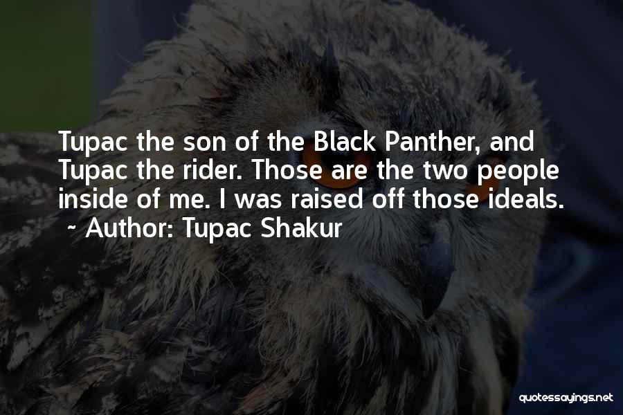 Tupac Shakur Quotes: Tupac The Son Of The Black Panther, And Tupac The Rider. Those Are The Two People Inside Of Me. I