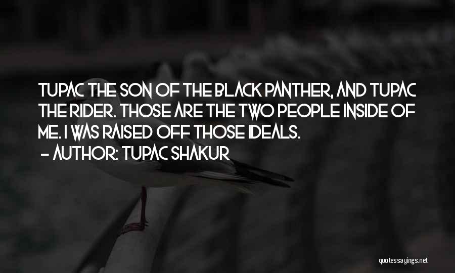 Tupac Shakur Quotes: Tupac The Son Of The Black Panther, And Tupac The Rider. Those Are The Two People Inside Of Me. I