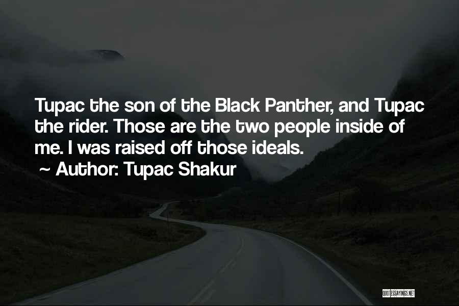 Tupac Shakur Quotes: Tupac The Son Of The Black Panther, And Tupac The Rider. Those Are The Two People Inside Of Me. I