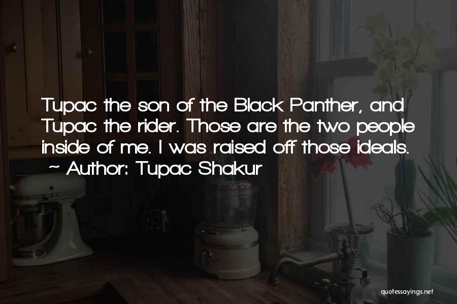 Tupac Shakur Quotes: Tupac The Son Of The Black Panther, And Tupac The Rider. Those Are The Two People Inside Of Me. I