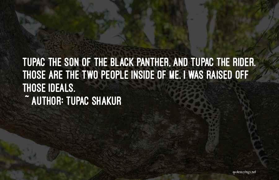 Tupac Shakur Quotes: Tupac The Son Of The Black Panther, And Tupac The Rider. Those Are The Two People Inside Of Me. I