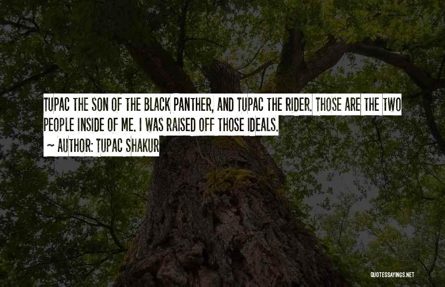 Tupac Shakur Quotes: Tupac The Son Of The Black Panther, And Tupac The Rider. Those Are The Two People Inside Of Me. I