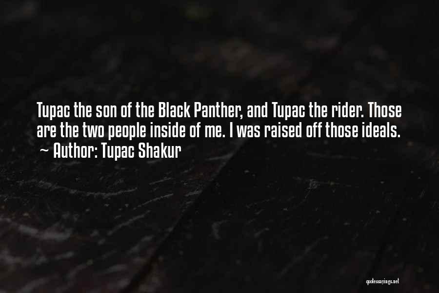 Tupac Shakur Quotes: Tupac The Son Of The Black Panther, And Tupac The Rider. Those Are The Two People Inside Of Me. I