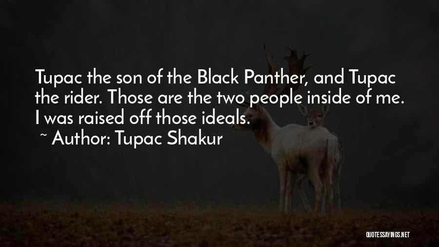 Tupac Shakur Quotes: Tupac The Son Of The Black Panther, And Tupac The Rider. Those Are The Two People Inside Of Me. I