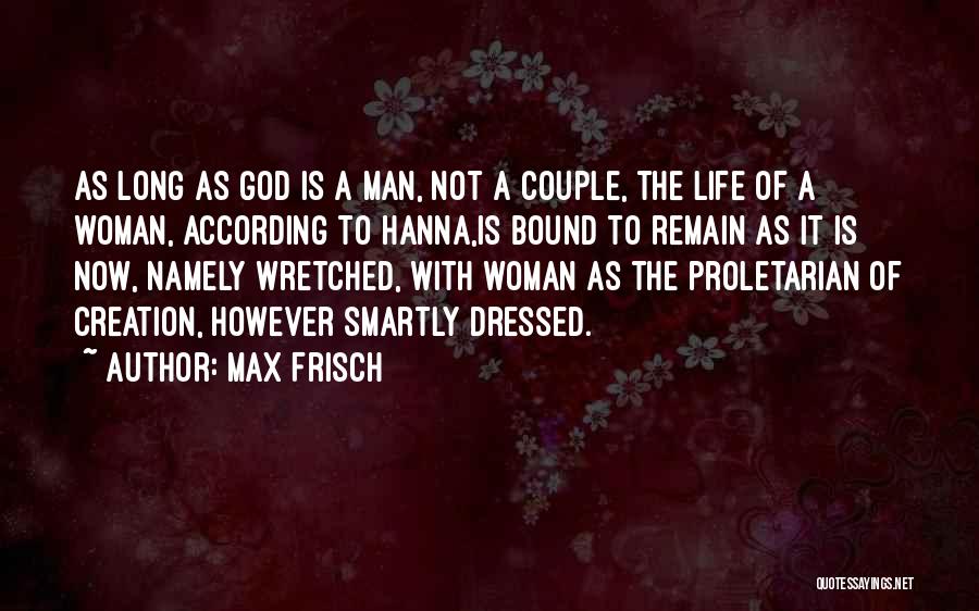 Max Frisch Quotes: As Long As God Is A Man, Not A Couple, The Life Of A Woman, According To Hanna,is Bound To