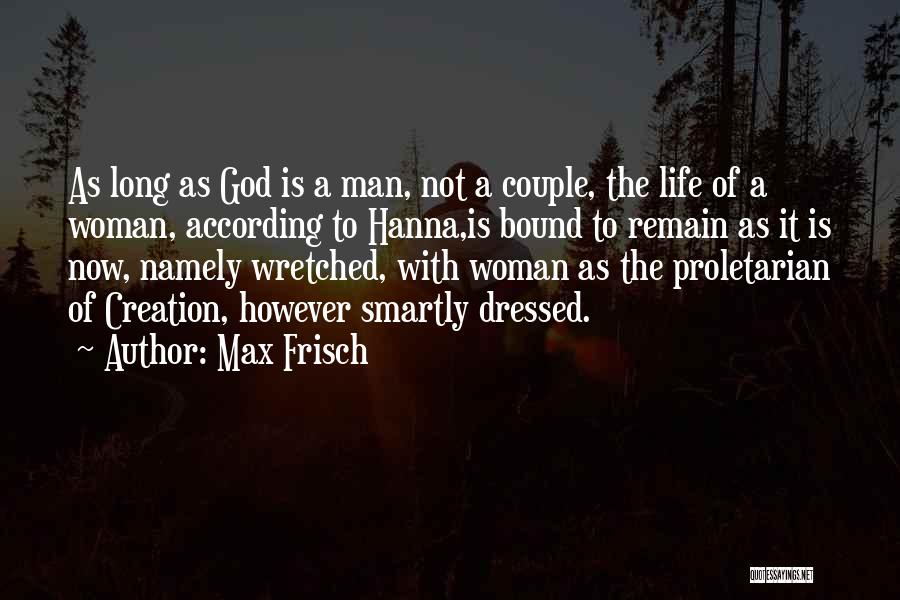 Max Frisch Quotes: As Long As God Is A Man, Not A Couple, The Life Of A Woman, According To Hanna,is Bound To