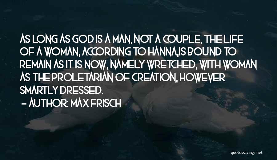 Max Frisch Quotes: As Long As God Is A Man, Not A Couple, The Life Of A Woman, According To Hanna,is Bound To