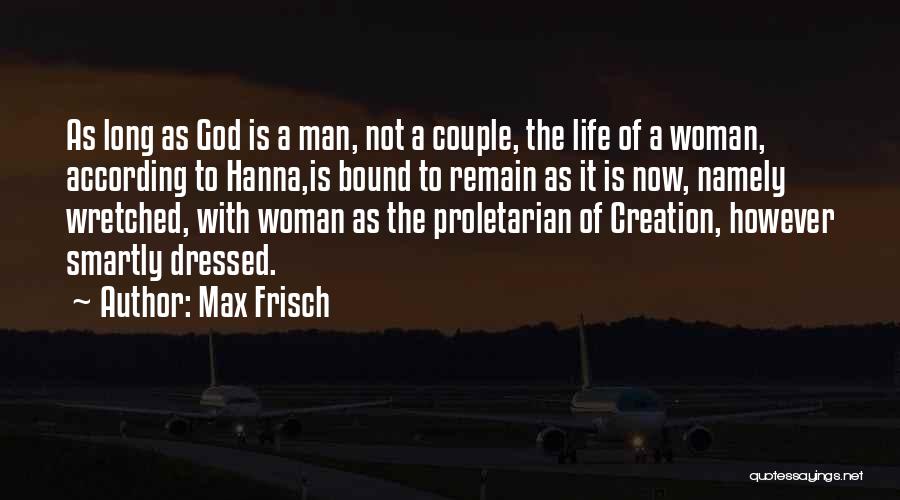 Max Frisch Quotes: As Long As God Is A Man, Not A Couple, The Life Of A Woman, According To Hanna,is Bound To