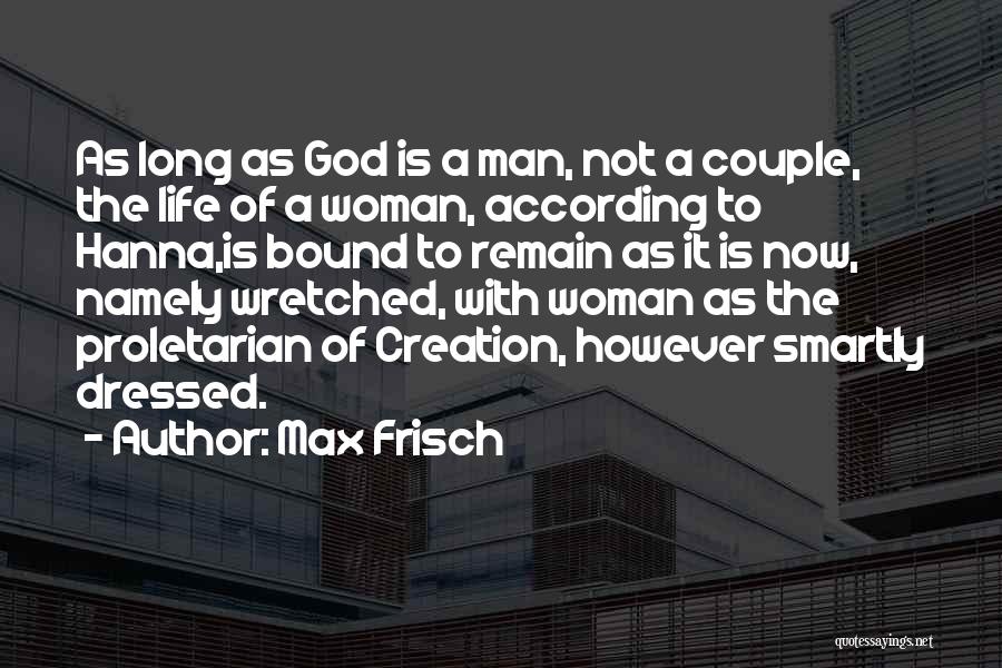 Max Frisch Quotes: As Long As God Is A Man, Not A Couple, The Life Of A Woman, According To Hanna,is Bound To