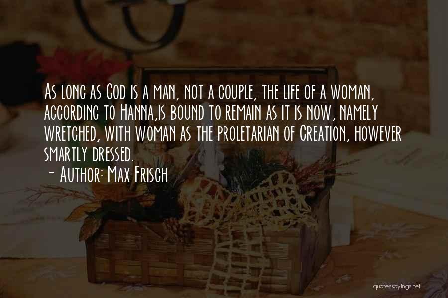 Max Frisch Quotes: As Long As God Is A Man, Not A Couple, The Life Of A Woman, According To Hanna,is Bound To