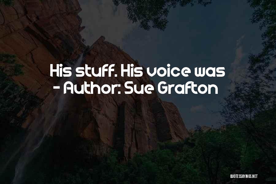Sue Grafton Quotes: His Stuff. His Voice Was