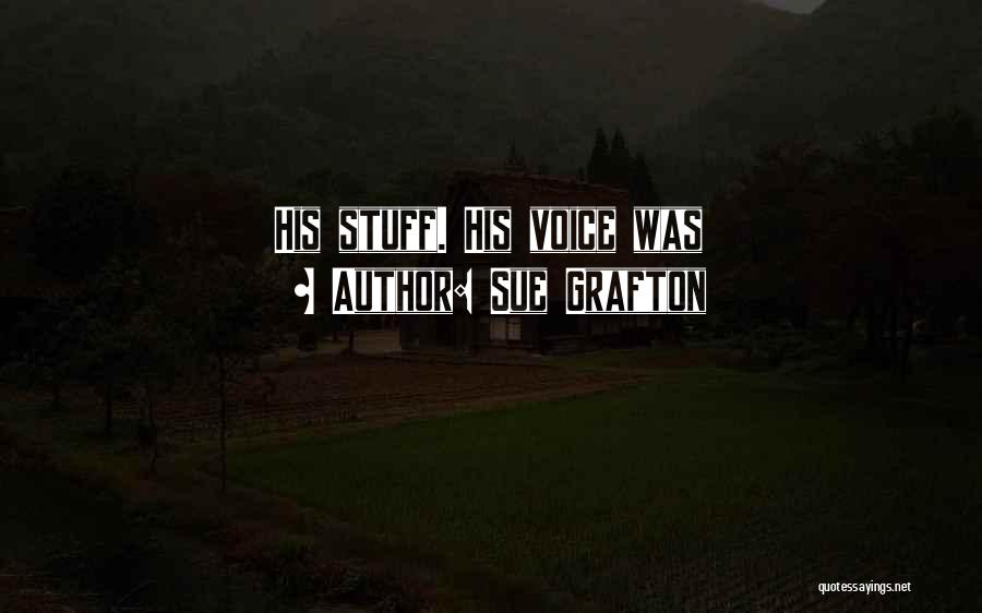 Sue Grafton Quotes: His Stuff. His Voice Was