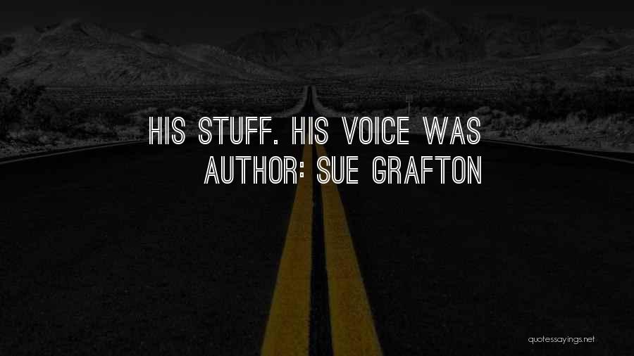 Sue Grafton Quotes: His Stuff. His Voice Was