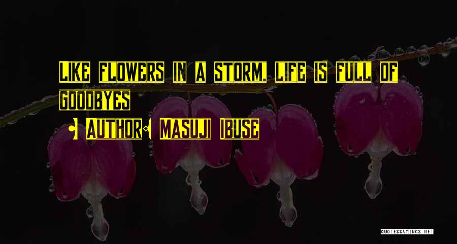 Masuji Ibuse Quotes: Like Flowers In A Storm, Life Is Full Of Goodbyes