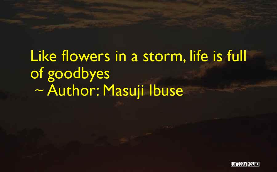 Masuji Ibuse Quotes: Like Flowers In A Storm, Life Is Full Of Goodbyes