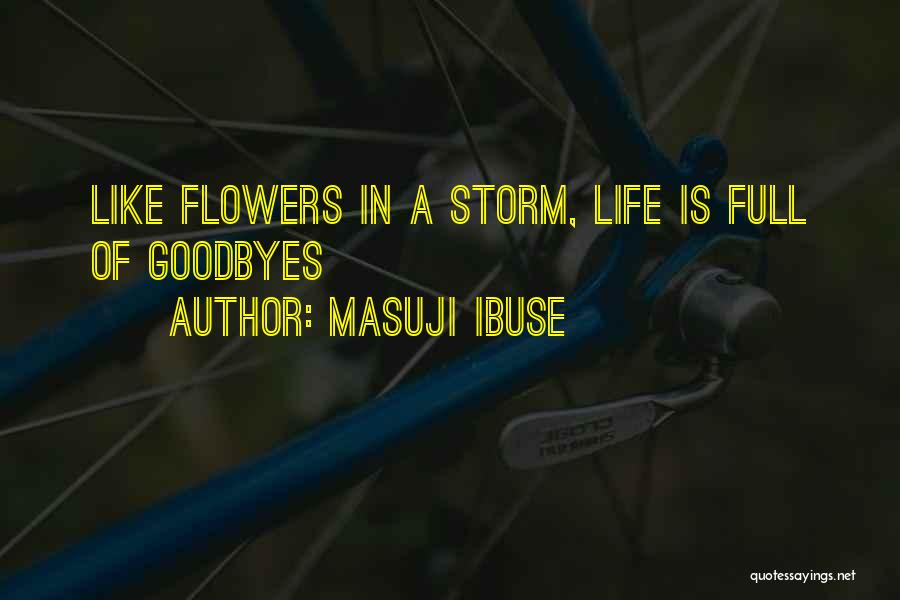 Masuji Ibuse Quotes: Like Flowers In A Storm, Life Is Full Of Goodbyes