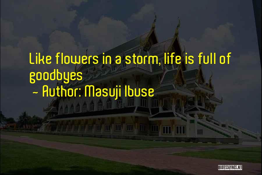 Masuji Ibuse Quotes: Like Flowers In A Storm, Life Is Full Of Goodbyes