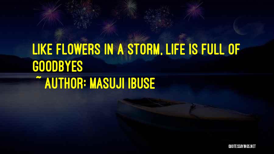 Masuji Ibuse Quotes: Like Flowers In A Storm, Life Is Full Of Goodbyes