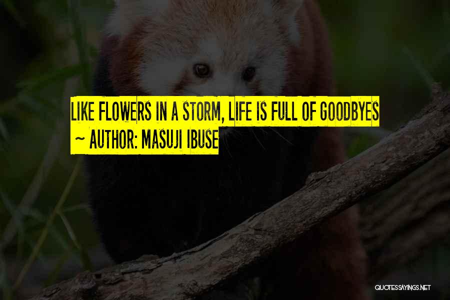 Masuji Ibuse Quotes: Like Flowers In A Storm, Life Is Full Of Goodbyes