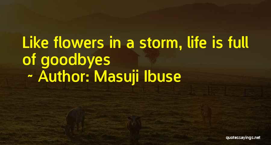 Masuji Ibuse Quotes: Like Flowers In A Storm, Life Is Full Of Goodbyes