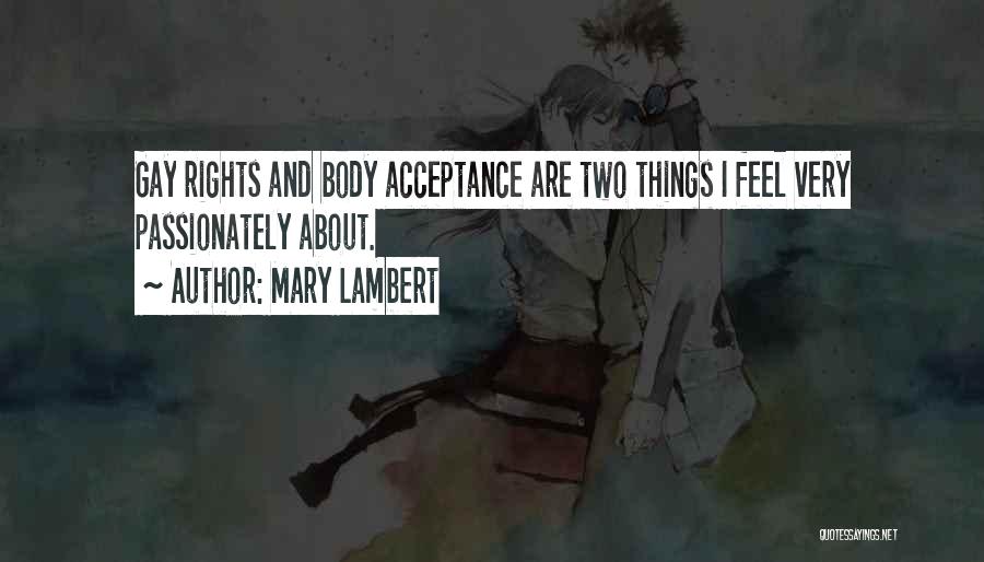 Mary Lambert Quotes: Gay Rights And Body Acceptance Are Two Things I Feel Very Passionately About.