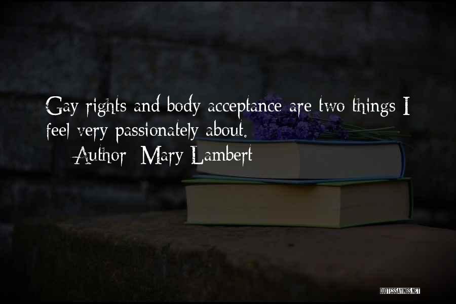 Mary Lambert Quotes: Gay Rights And Body Acceptance Are Two Things I Feel Very Passionately About.