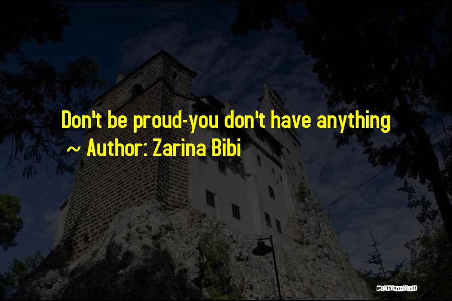 Zarina Bibi Quotes: Don't Be Proud-you Don't Have Anything