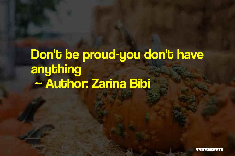 Zarina Bibi Quotes: Don't Be Proud-you Don't Have Anything