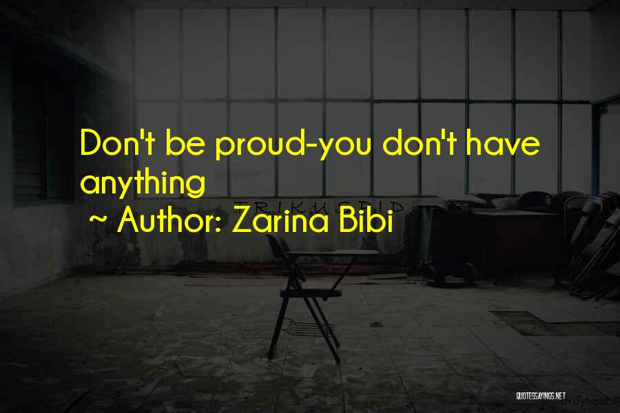 Zarina Bibi Quotes: Don't Be Proud-you Don't Have Anything