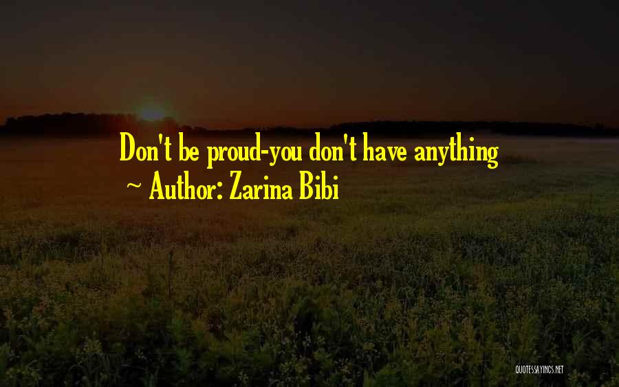 Zarina Bibi Quotes: Don't Be Proud-you Don't Have Anything