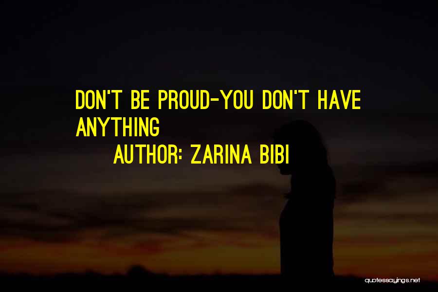 Zarina Bibi Quotes: Don't Be Proud-you Don't Have Anything