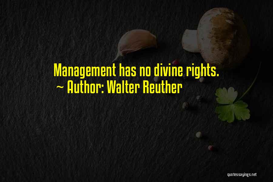 Walter Reuther Quotes: Management Has No Divine Rights.