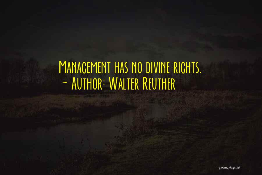 Walter Reuther Quotes: Management Has No Divine Rights.