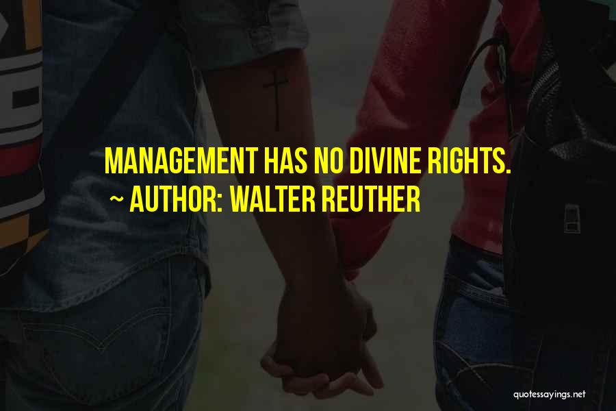 Walter Reuther Quotes: Management Has No Divine Rights.