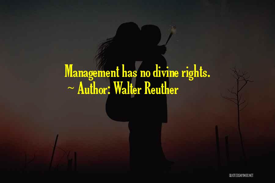 Walter Reuther Quotes: Management Has No Divine Rights.