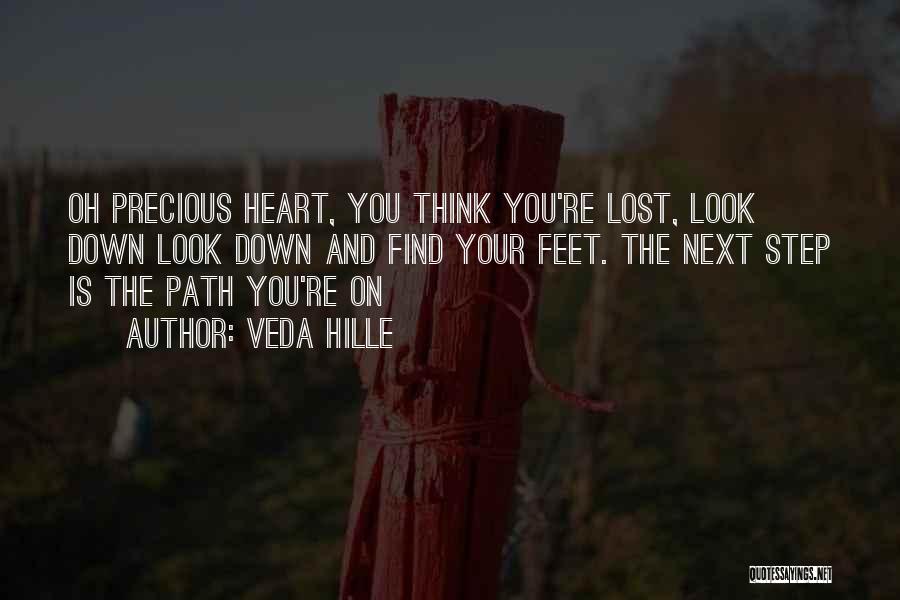Veda Hille Quotes: Oh Precious Heart, You Think You're Lost, Look Down Look Down And Find Your Feet. The Next Step Is The
