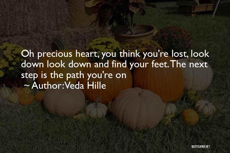 Veda Hille Quotes: Oh Precious Heart, You Think You're Lost, Look Down Look Down And Find Your Feet. The Next Step Is The