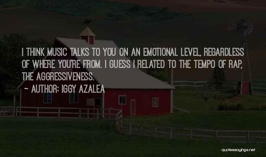 Iggy Azalea Quotes: I Think Music Talks To You On An Emotional Level, Regardless Of Where You're From. I Guess I Related To