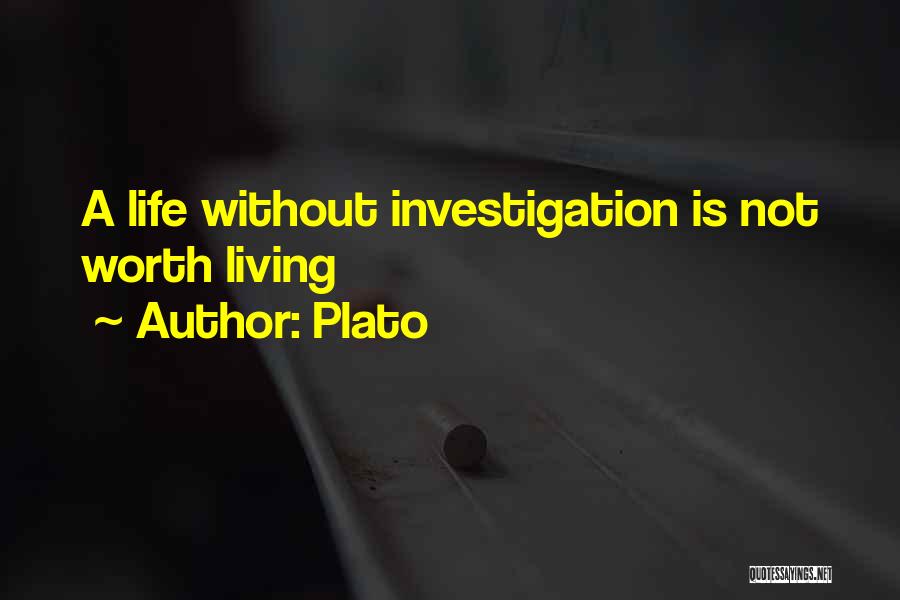 Plato Quotes: A Life Without Investigation Is Not Worth Living