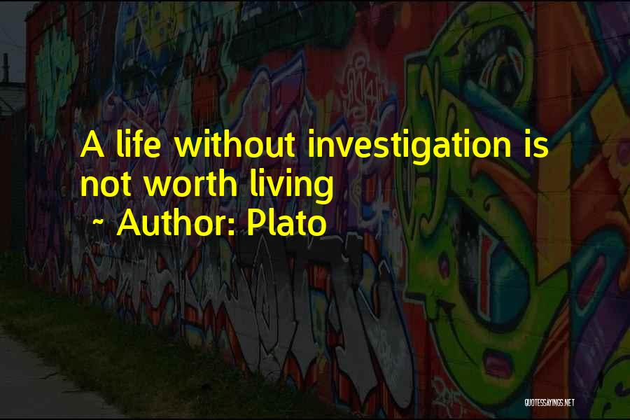 Plato Quotes: A Life Without Investigation Is Not Worth Living