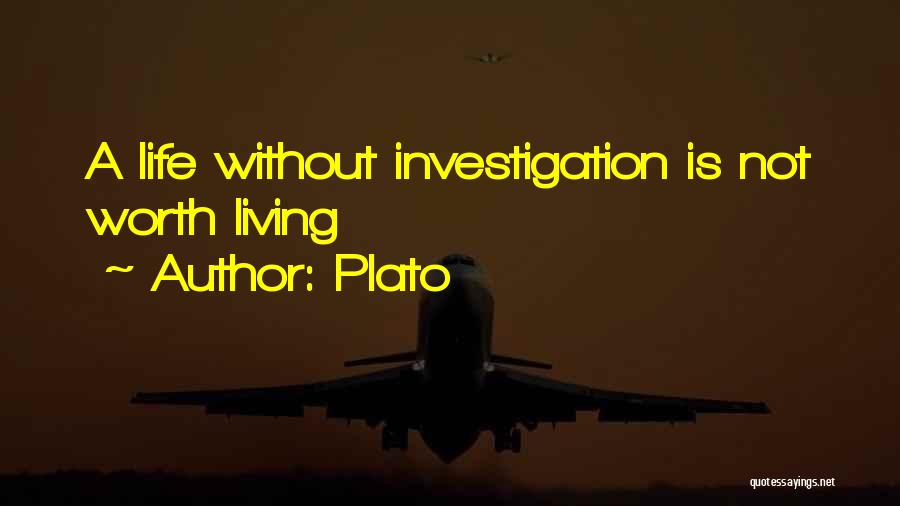Plato Quotes: A Life Without Investigation Is Not Worth Living